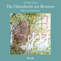 Die Gänsehirtin am Brunnen von Boillat,  Daniel, Gebrüder Grimm, Greiner,  Johannes