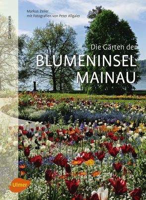 Die Gärten der Blumeninsel Mainau von Zeiler,  Markus