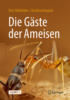 Die Gäste der Ameisen von Hölldobler,  Bert, Kwapich,  Christina