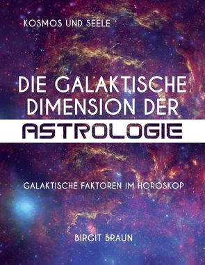 Die galaktische Dimension der Astrologie von Braun,  Birgit