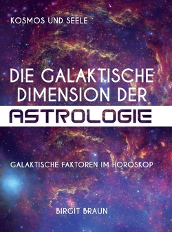Die galaktische Dimension der Astrologie von Braun,  Birgit