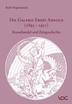 Die Galerie Ernst Arnold (1893-1951) von Negendanck,  Ruth