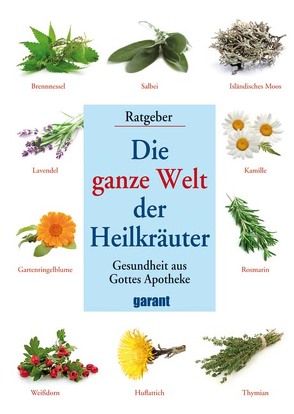 Die ganze Welt der Heilkräuter von garant Verlag GmbH