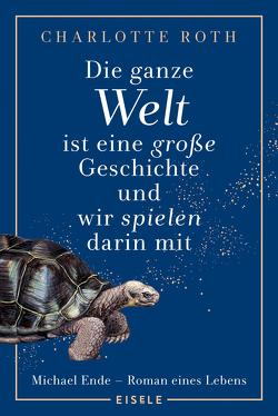 Die ganze Welt ist eine große Geschichte, und wir spielen darin mit von Hocke,  Roman, Roth,  Charlotte