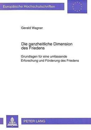 Die ganzheitliche Dimension des Friedens von Wagner,  Gerald