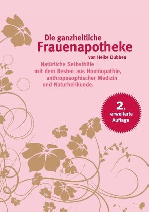 Die ganzheitliche Frauenapotheke (2. erweiterte Auflage) von Dubben,  Heike