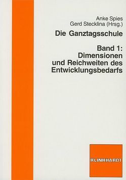 Die Ganztagsschule. Band 1: Dimensionen und Reichweiten des Entwicklungsbedarfs von Spies,  Anke, Stecklina ,  Gerd