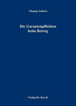 Die Garantenpflichten beim Betrug von Seibert,  Thomas