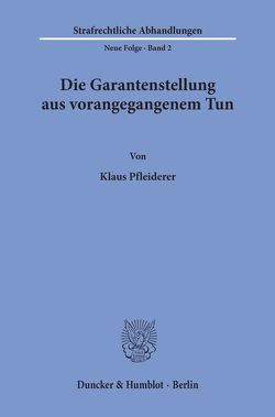 Die Garantenstellung aus vorangegangenem Tun. von Pfleiderer,  Klaus