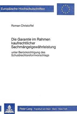 Die «Garantie» im Rahmen kaufrechtlicher Sachmängelgewährleistung von Christoffel,  Roman