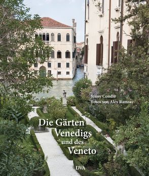 Die Gärten Venedigs und des Veneto von Arlinghaus,  Claudia, Condie,  Jenny, Ramsay,  Alex