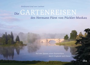 Die Gartenreisen des Hermann Fürst von Pückler-Muskau von Luckner,  Ferdinand Graf