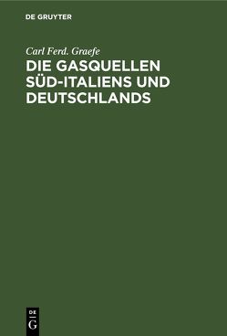 Die Gasquellen Süd-Italiens und Deutschlands von Graefe,  Carl Ferd.
