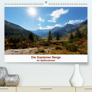 Die Gasteiner Berge – Im Spätsommer (Premium, hochwertiger DIN A2 Wandkalender 2020, Kunstdruck in Hochglanz) von Schade,  Teresa