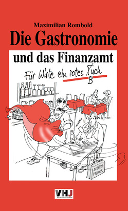 Die Gastronomie und das Finanzamt: Für Wirte ein rotes T(B)uch von Rombold,  Maximilian