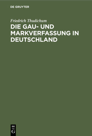 Die Gau- und Markverfassung in Deutschland von Thudichum,  Friedrich