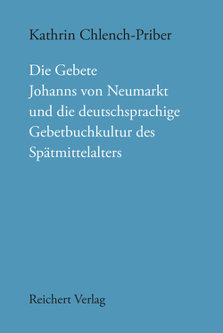 Die Gebete Johanns von Neumarkt und die deutschsprachige Gebetbuchkultur des Spätmittelalters von Chlench-Priber,  Kathrin