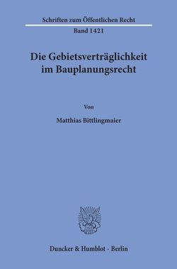 Die Gebietsverträglichkeit im Bauplanungsrecht. von Bittlingmaier,  Matthias