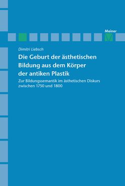 Die Geburt der ästhetischen Bildung aus dem Körper der antiken Plastik von Liebsch,  Dimitri