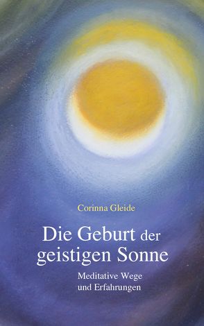 Die Geburt der geistigen Sonne von Gleide,  Corinna