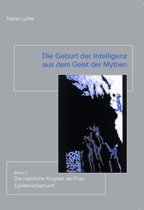 Die Geburt der Intelligenz aus dem Geist der Mythen Band 2 von Luthe,  Rainer