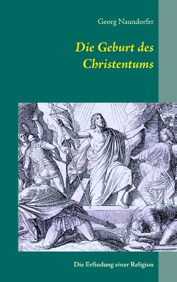 Die Geburt des Christentums von Naundorfer,  Georg