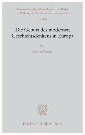 Die Geburt des modernen Geschichtsdenkens in Europa. von Heuer,  Andreas