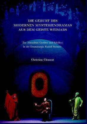 Die Geburt des modernen Mysteriendramas aus dem Geiste Weimars von Clement,  Christian
