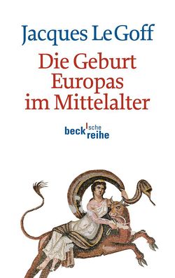 Die Geburt Europas im Mittelalter von Le Goff,  Jacques, Osterwald,  Grete