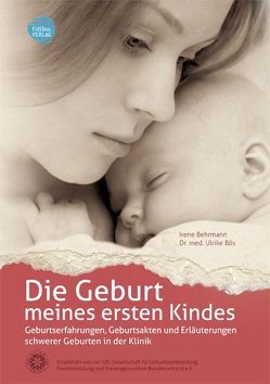 Die Geburt meines ersten Kindes von Behrmann,  Irene, Bös,  Ulrike