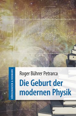 Die Geburt der modernen Physik von Bührer Petrarca,  Roger