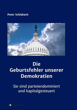 Die Geburtsfehler unserer Demokratien von Schlabach,  Peter