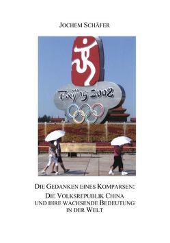 Die Gedanken eines Komparsen: Die Volksrepublik China und ihre wachsende Bedeutung in der Welt von Schäfer,  Jochem