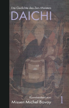 Die Gedichte des Zen Meisters DAICHI von Andreas Bartneck,  Gyomyo, Bovay,  Missen Michel, Taisen Deshimaru,  Meister