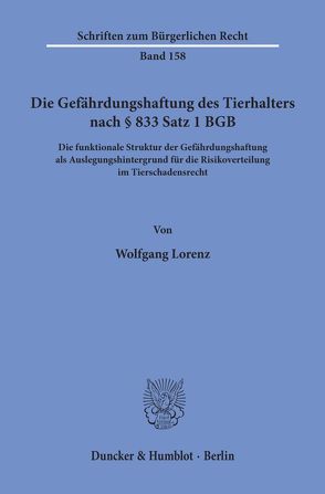 Die Gefährdungshaftung des Tierhalters nach § 833 Satz 1 BGB. von Lorenz,  Wolfgang
