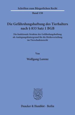 Die Gefährdungshaftung des Tierhalters nach § 833 Satz 1 BGB. von Lorenz,  Wolfgang