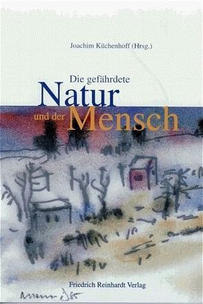 Die gefährdete Natur und der Mensch von Küchenhoff,  Joachim