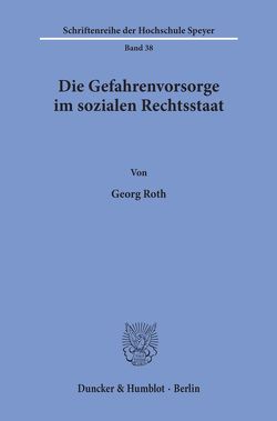 Die Gefahrenvorsorge im sozialen Rechtsstaat. von Roth,  Georg
