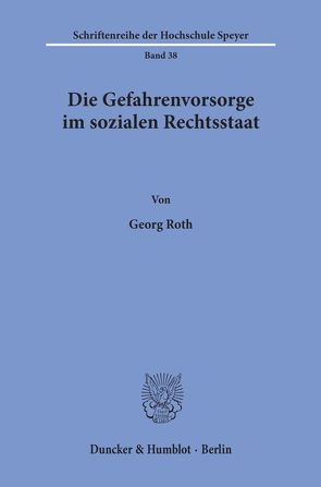 Die Gefahrenvorsorge im sozialen Rechtsstaat. von Roth,  Georg