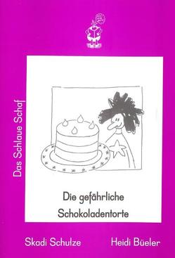 Die gefährliche Schokoladentorte von Büeler,  Heidi, Schulze,  Skadi