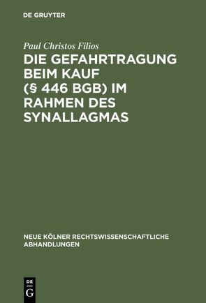 Die Gefahrtragung beim Kauf (§ 446 BGB) im Rahmen des Synallagmas von Filios,  Paul Christos