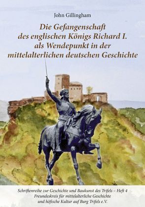 Die Gefangenschaft des englischen Königs Richard I. als Wendepunkt in der mittelalterlichen Geschichte von Freundeskreis für mittelalterliche Geschichte und höfische Kultur auf Burg Trifels e.V., Gillingham,  John