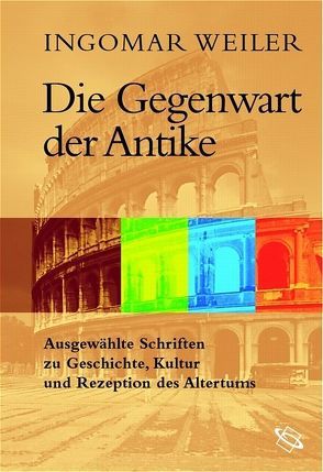 Die Gegenwart der Antike von Mauritsch,  Peter, Mauritsch-Bein,  Barbara, Petermandl,  Werner, Weiler,  Ingomar