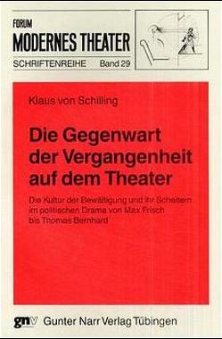 Die Gegenwart der Vergangenheit auf dem Theater von Schilling,  Klaus von