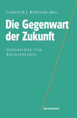 Die Gegenwart der Zukunft von Dreher,  Matthias, Hölscher,  Lucian, Körtner,  Ulrich H. J., Wittekind,  Folkart