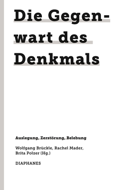 Die Gegenwart des Denkmals von Brückle,  Wolfgang, Mader,  Rachel, Polzer,  Brita