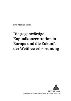 Die gegenwärtige Kapitalkonzentration in Europa und die Zukunft der Wettbewerbsordnung von Kinner,  Eva-Maria