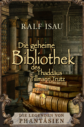 Die geheime Bibliothek des Thaddäus Tillmann Trutz von Isau,  Ralf