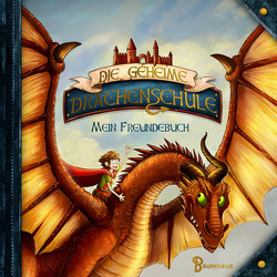 Die geheime Drachenschule – Mein Freundebuch von Nöldner,  Pascal, Skye,  Emily