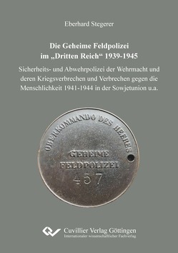 Die Geheime Feldpolizei im „Dritten Reich“ 1939-1945 von Stegerer,  Eberhard